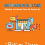 The Branding BluePrint: Building Your Brand From The Ground Up