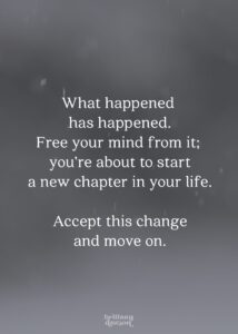 What happened has happened. Free your mind from it; you're about to start a new chapter in your life. Accept this change and move on.