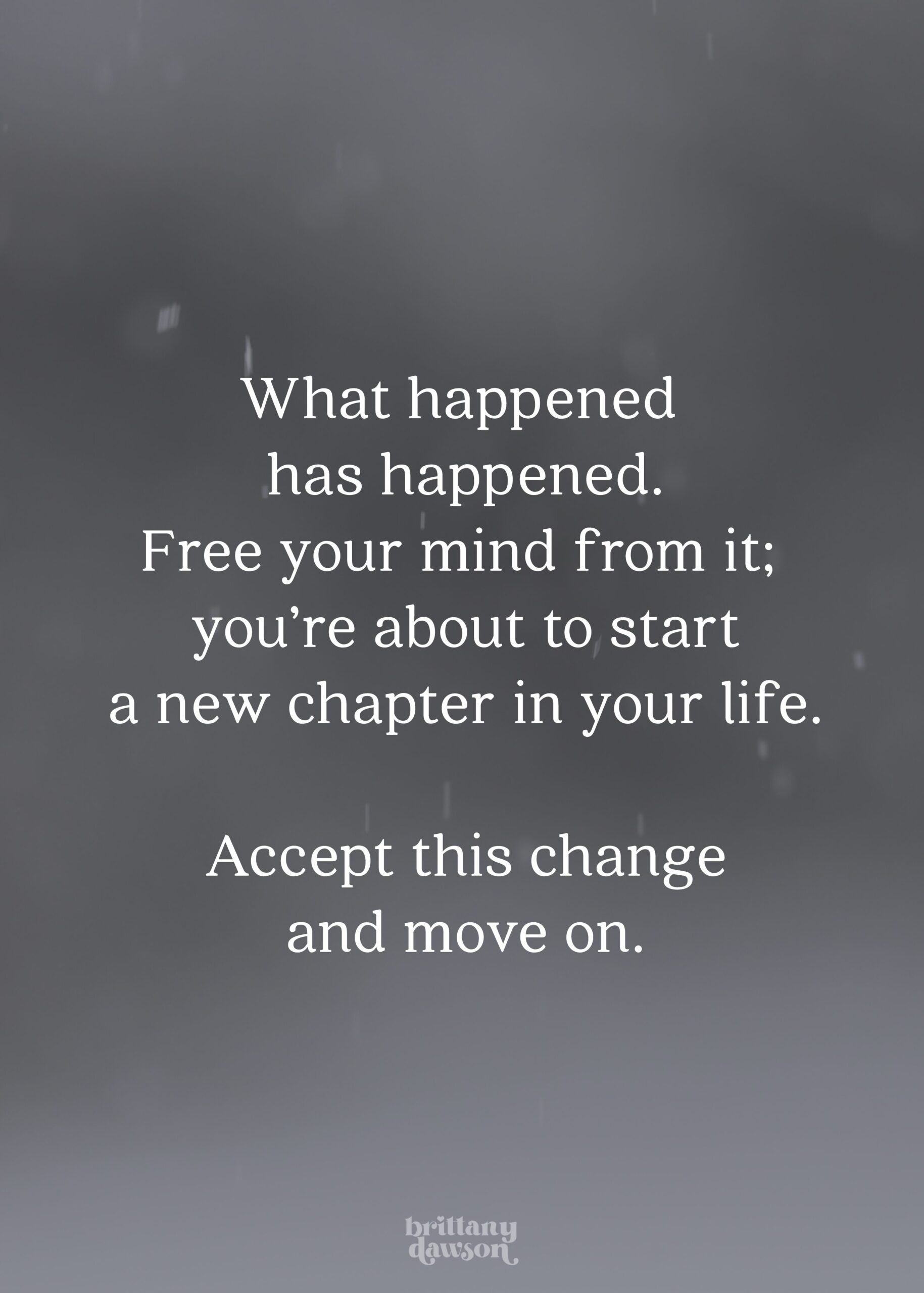 What happened has happened. Free your mind from it; you're about to start a new chapter in your life. Accept this change and move on.